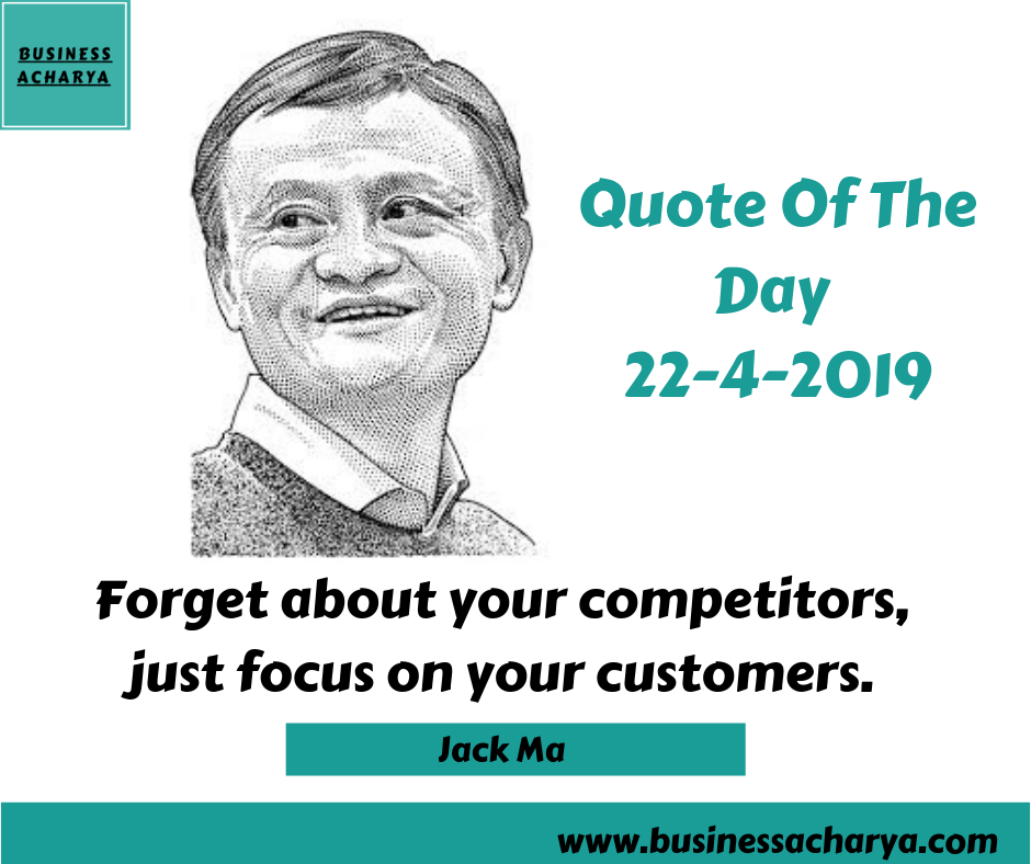 Forget about your competitors, just focus on your customers. By Jack Ma.
